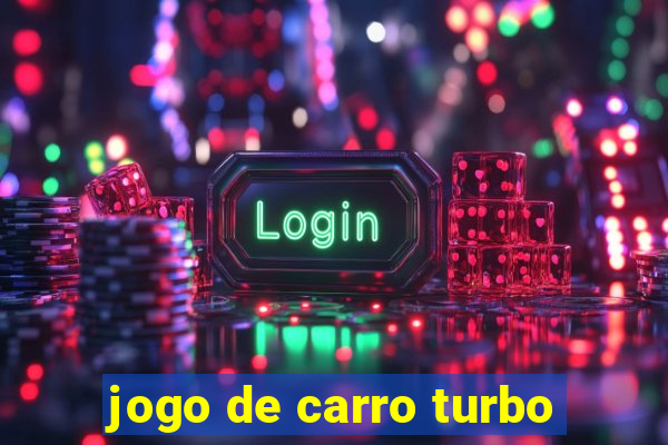 jogo de carro turbo